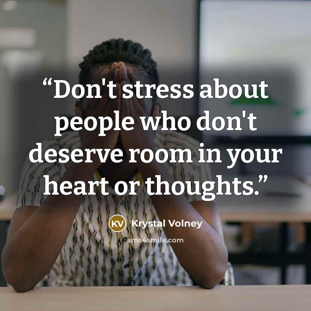 “Don't stress about people who don't deserve room in your heart or thoughts.” quote by Krystal Volney