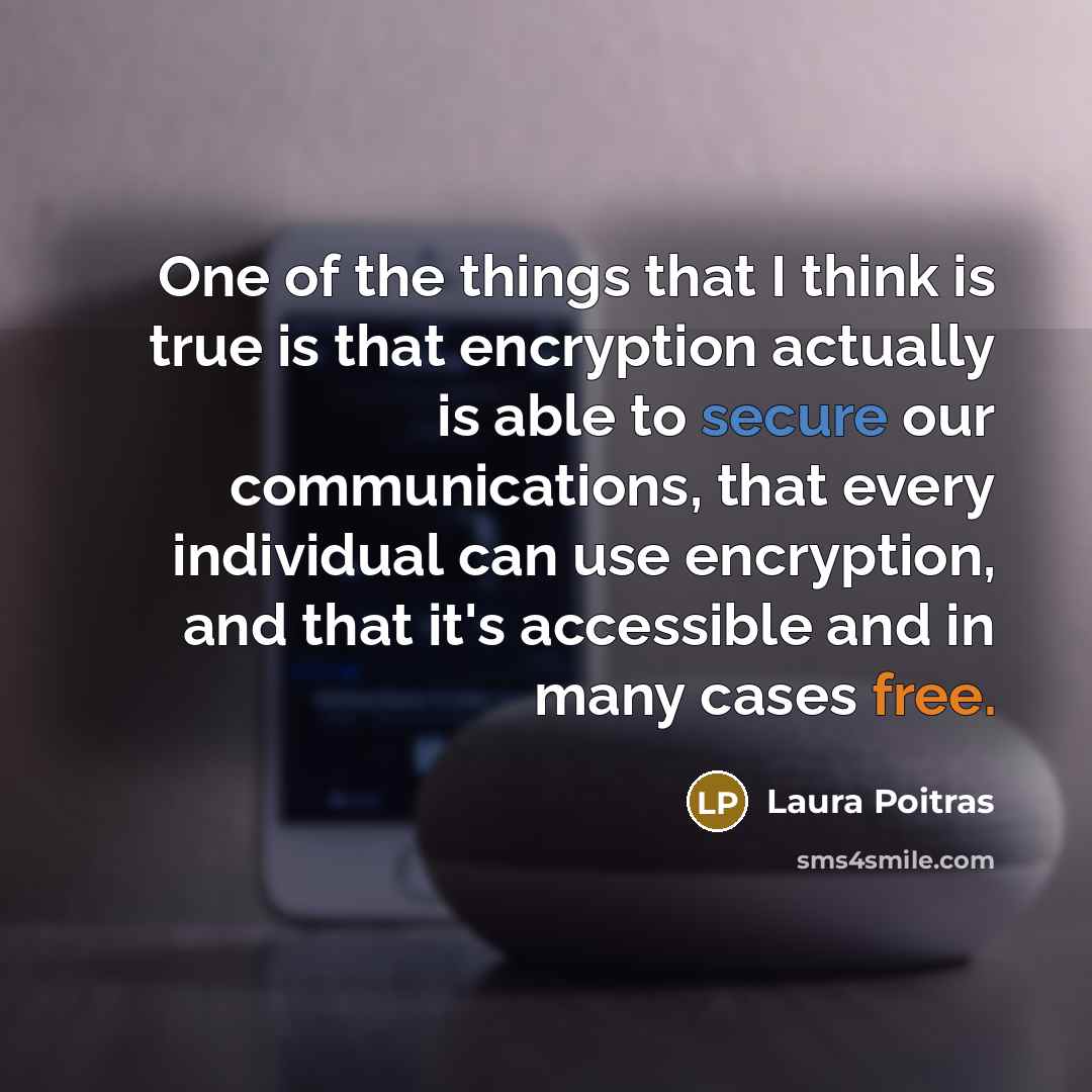 “One of the things that I think is true is…” quote by Laura Poitras