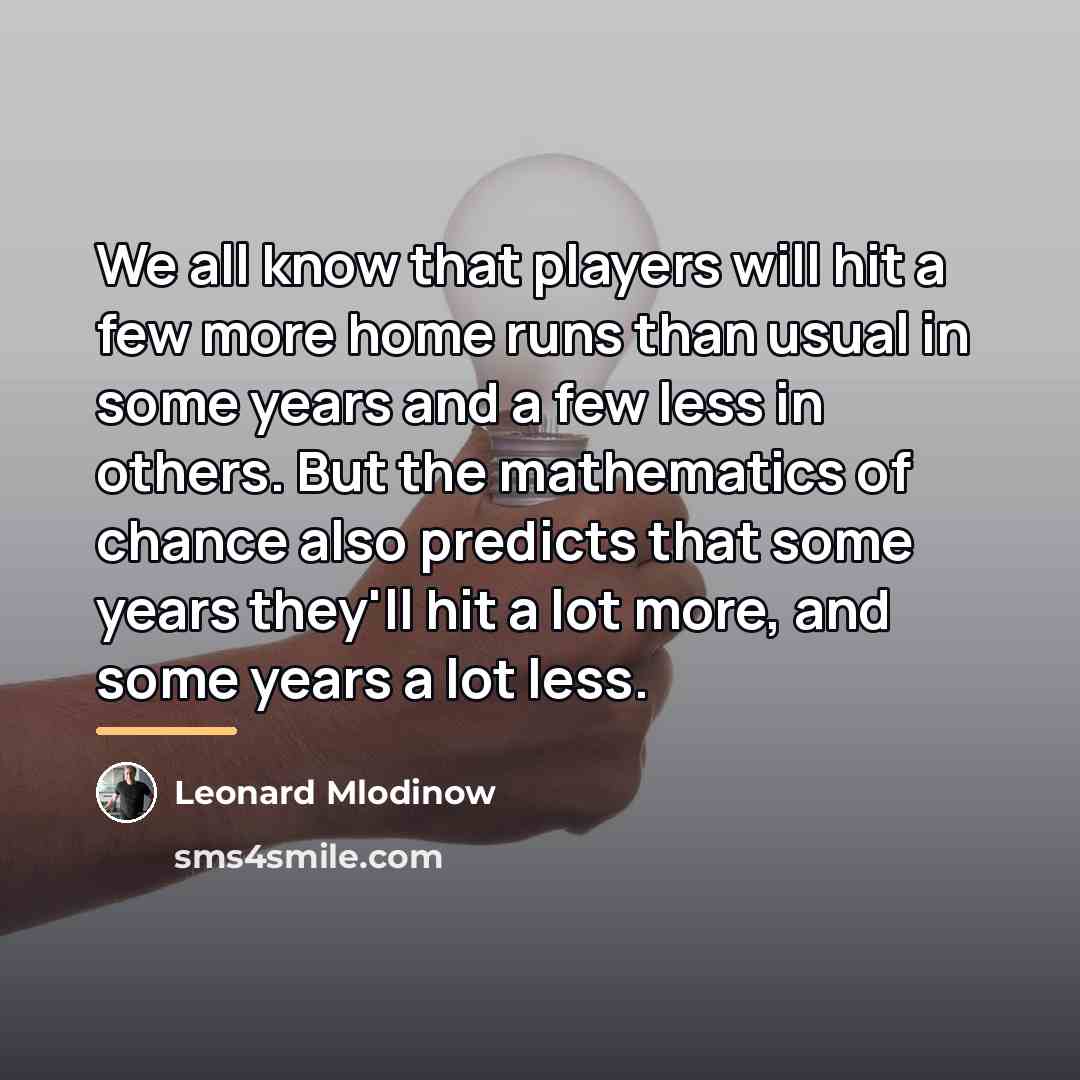 “We all know that players will hit a few more…” quote by Leonard Mlodinow