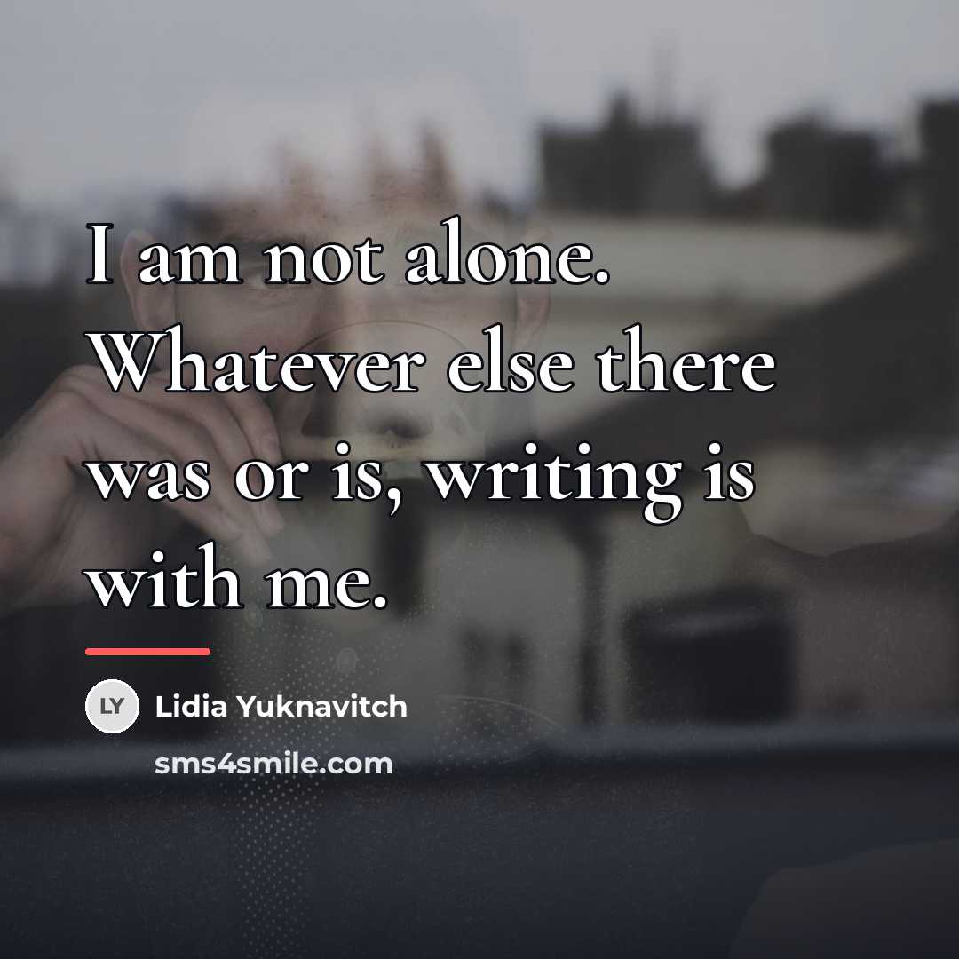 “I am not alone. Whatever else there was or is,…” quote by Lidia Yuknavitch