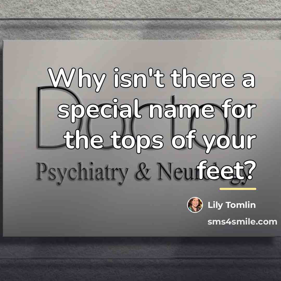 “Why isn't there a special name for the tops of…” quote by Lily Tomlin