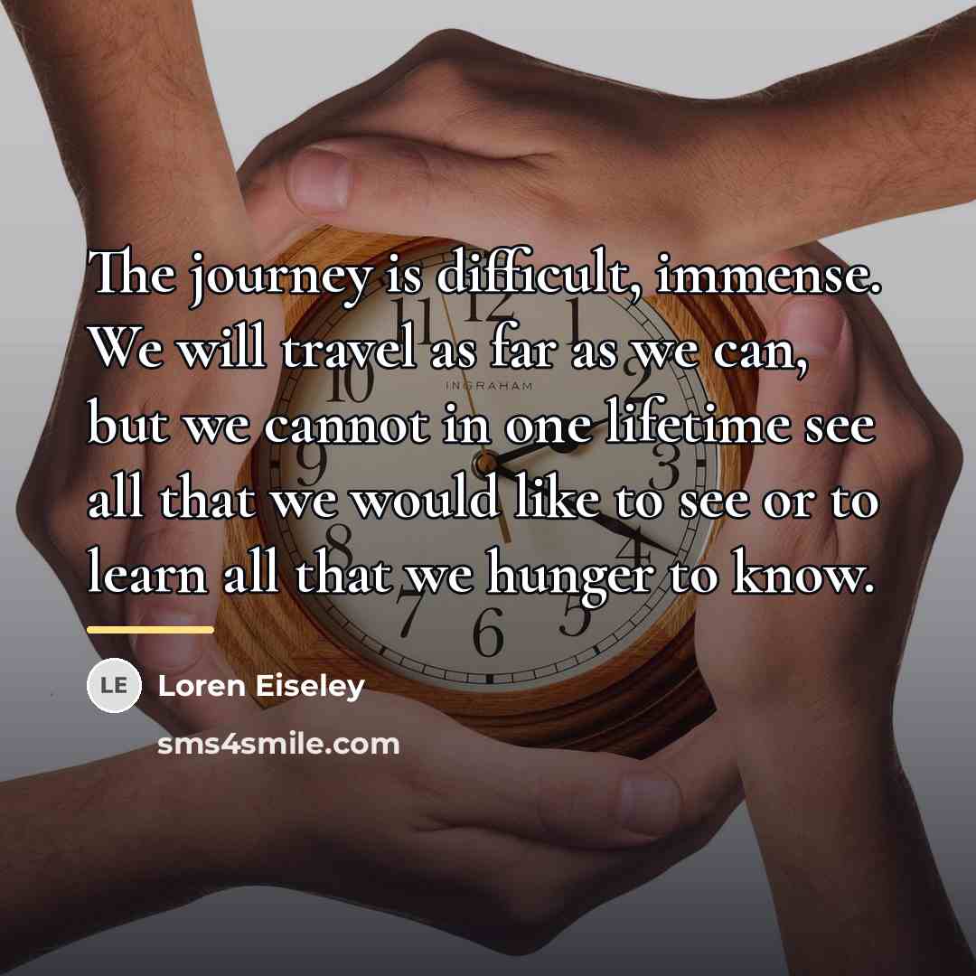 “The journey is difficult, immense. We will travel as far…” quote by Loren Eiseley
