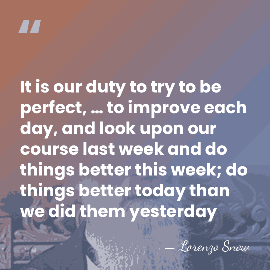 It is our duty to try to be perfect, … to improve&hellip; - Lorenzo Snow
