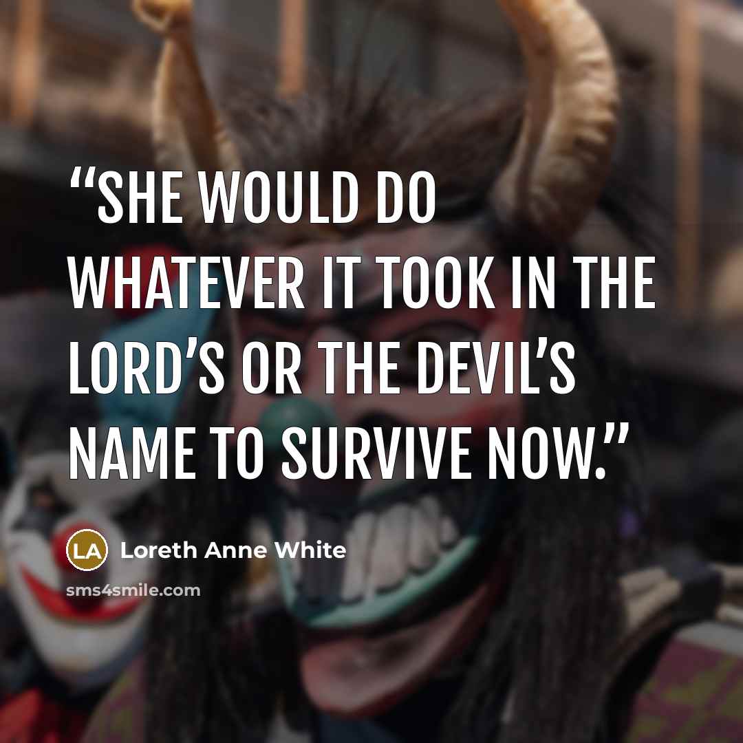 “She would do whatever it took in the Lord’s or the devil’s name to survive now.” quote by Loreth Anne White