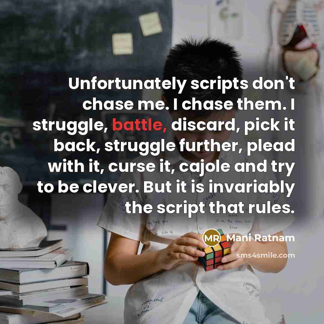 “Unfortunately scripts don't chase me. I chase them. I struggle,…” quote by Mani Ratnam