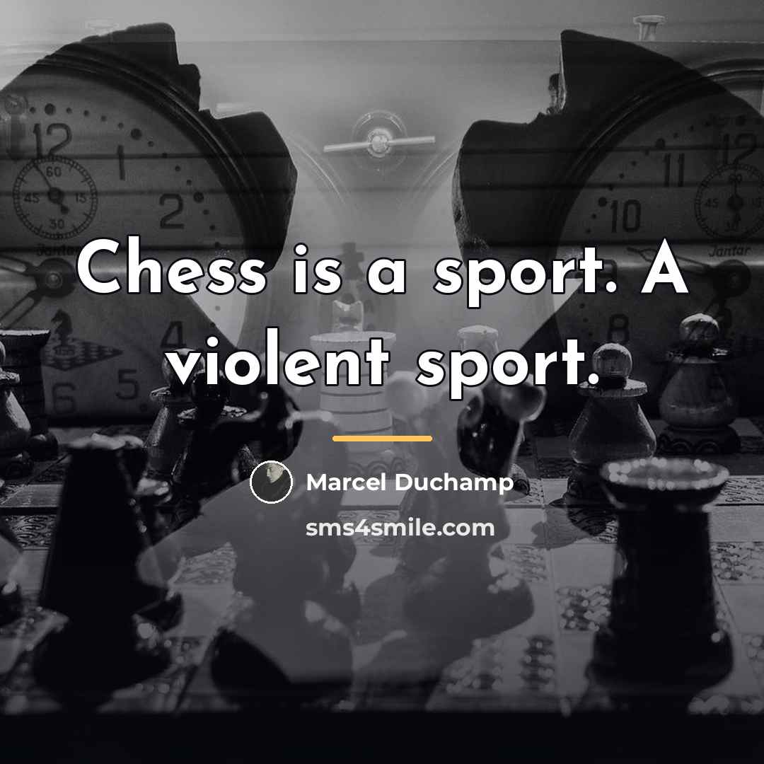 “Chess is a sport. A violent sport.…” quote by Marcel Duchamp