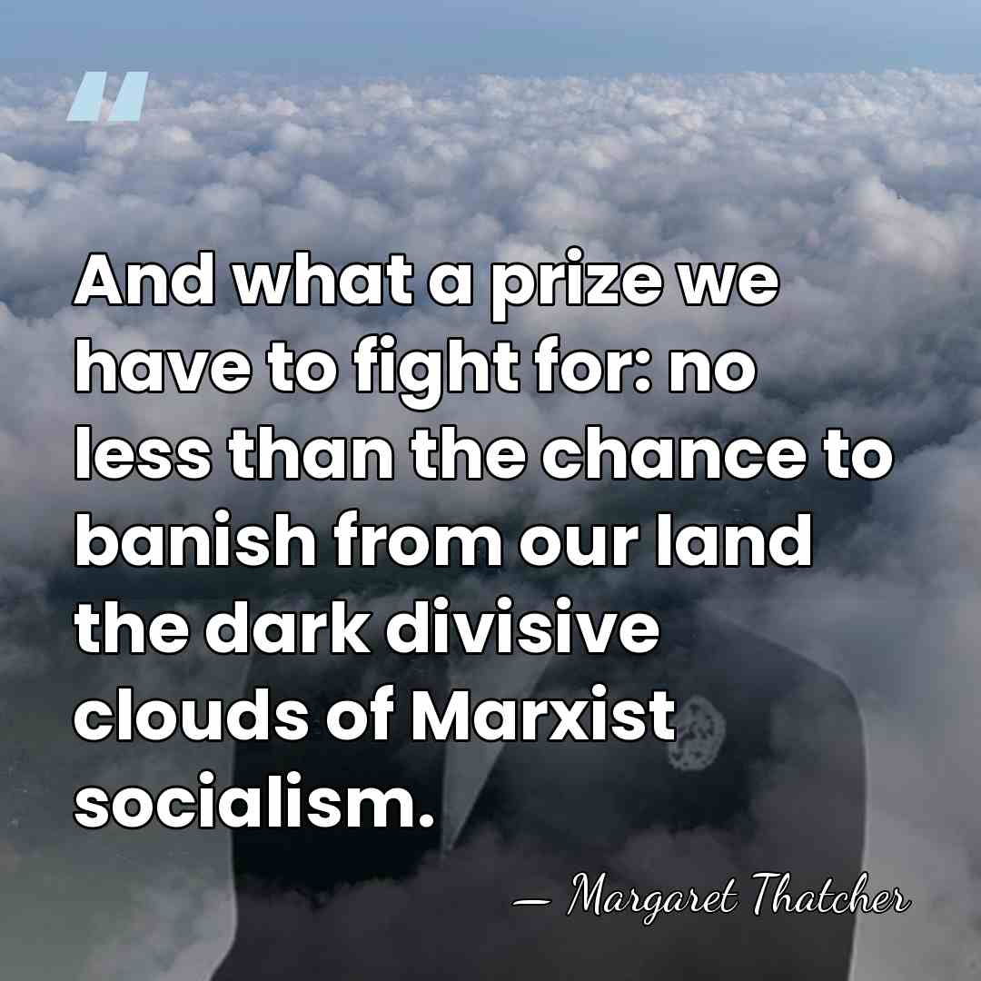 And what a prize we have to fight for: no less than&hellip; - Margaret Thatcher