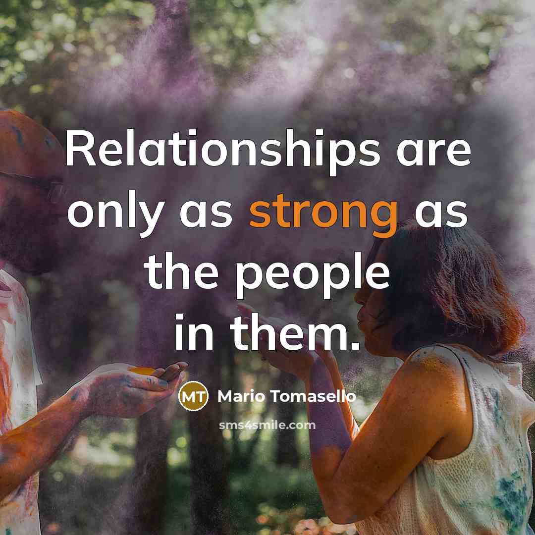 “Relationships are only as strong as the people in them.…” quote by Mario Tomasello