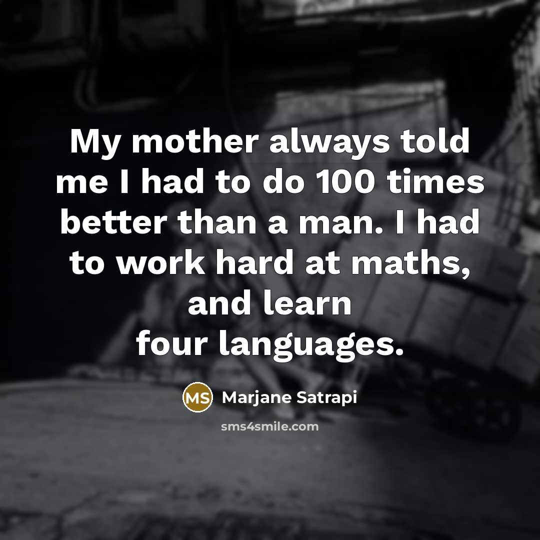 “My mother always told me I had to do 100…” quote by Marjane Satrapi