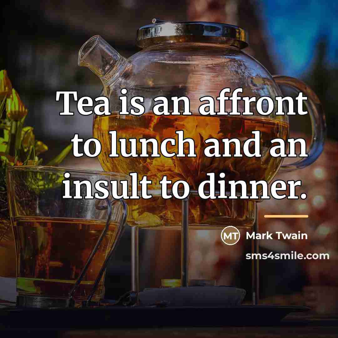 “Tea is an affront to lunch and an insult to…” quote by Mark Twain