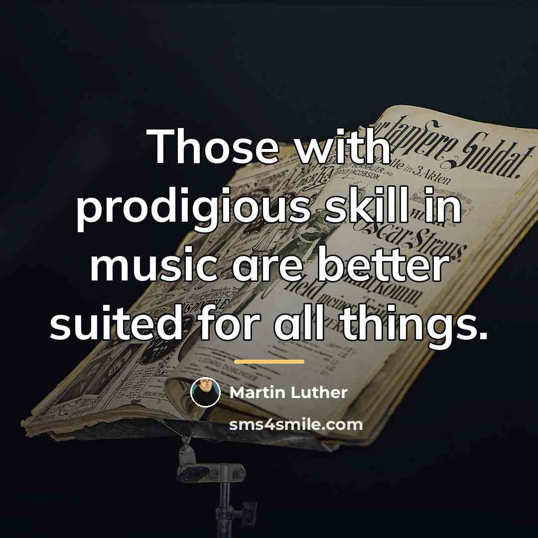 “Those with prodigious skill in music are better suited for…” quote by Martin Luther