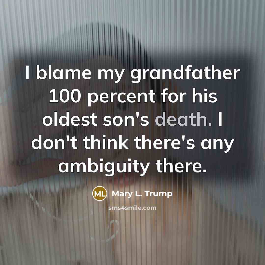 “I blame my grandfather 100 percent for his oldest son's…” quote by Mary L. Trump