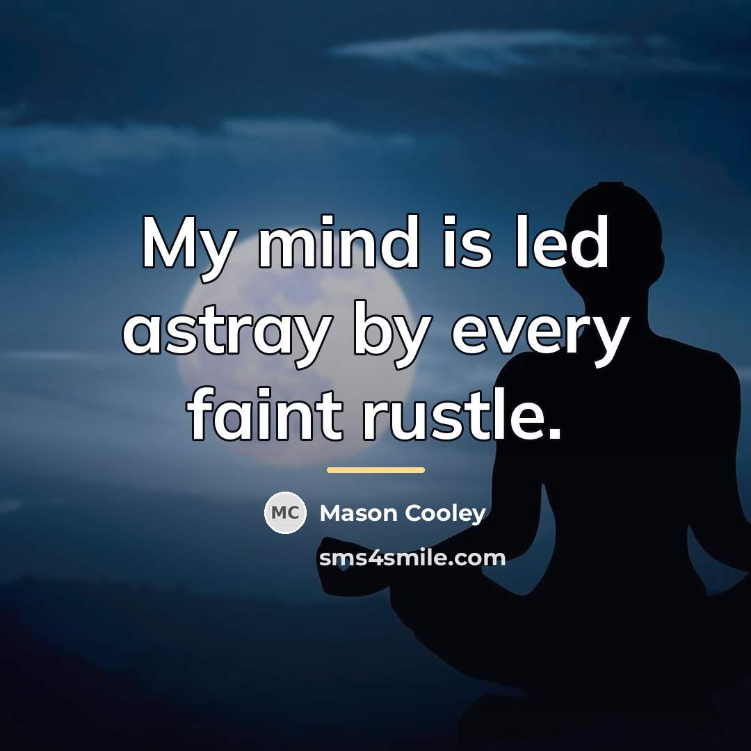 “My mind is led astray by every faint rustle.…” quote by Mason Cooley