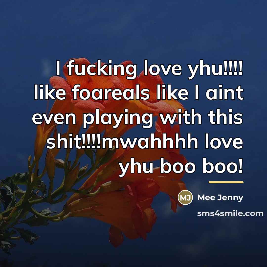 “I fucking love yhu!!!! like foareals like I aint even…” quote by Mee Jenny