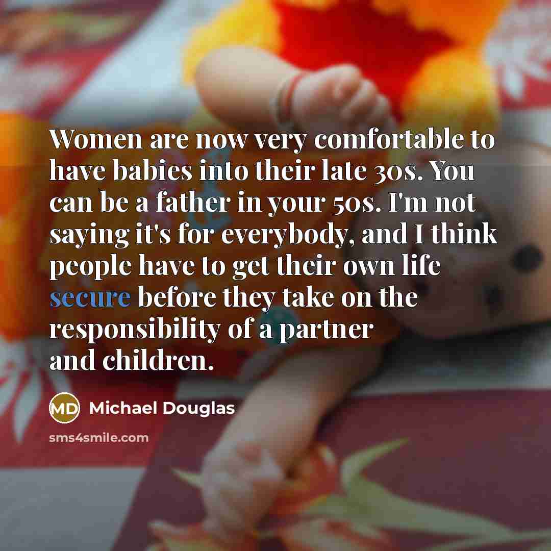 “Women are now very comfortable to have babies into their…” quote by Michael Douglas