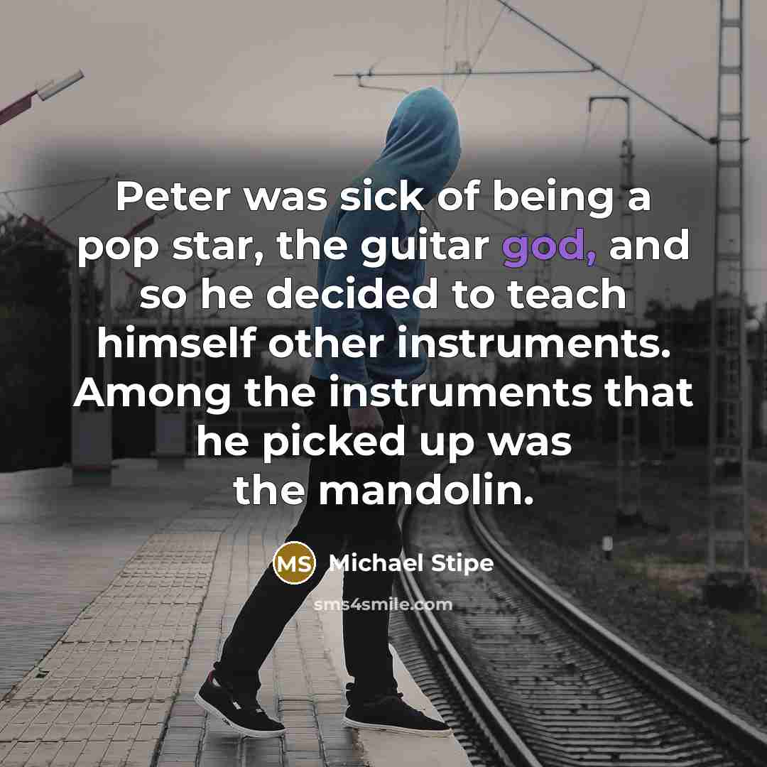 “Peter was sick of being a pop star, the guitar…” quote by Michael Stipe