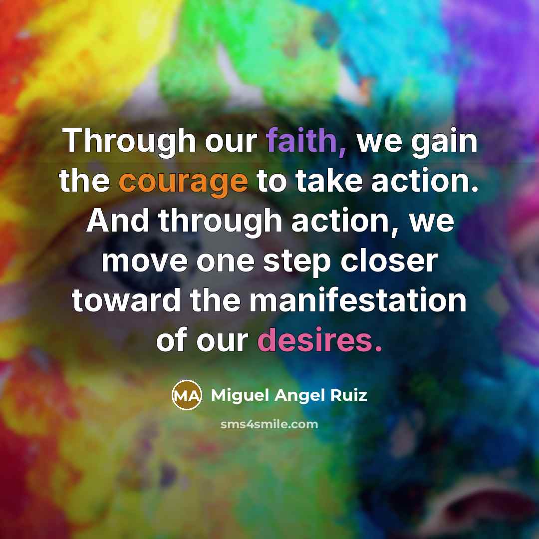 “Through our faith, we gain the courage to take action.…” quote by Miguel Angel Ruiz