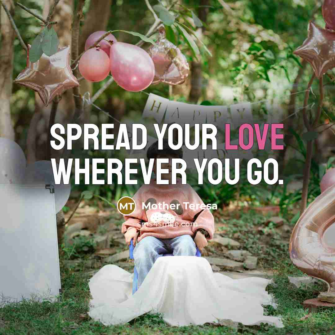 “Spread your love wherever you go.…” quote by Mother Teresa