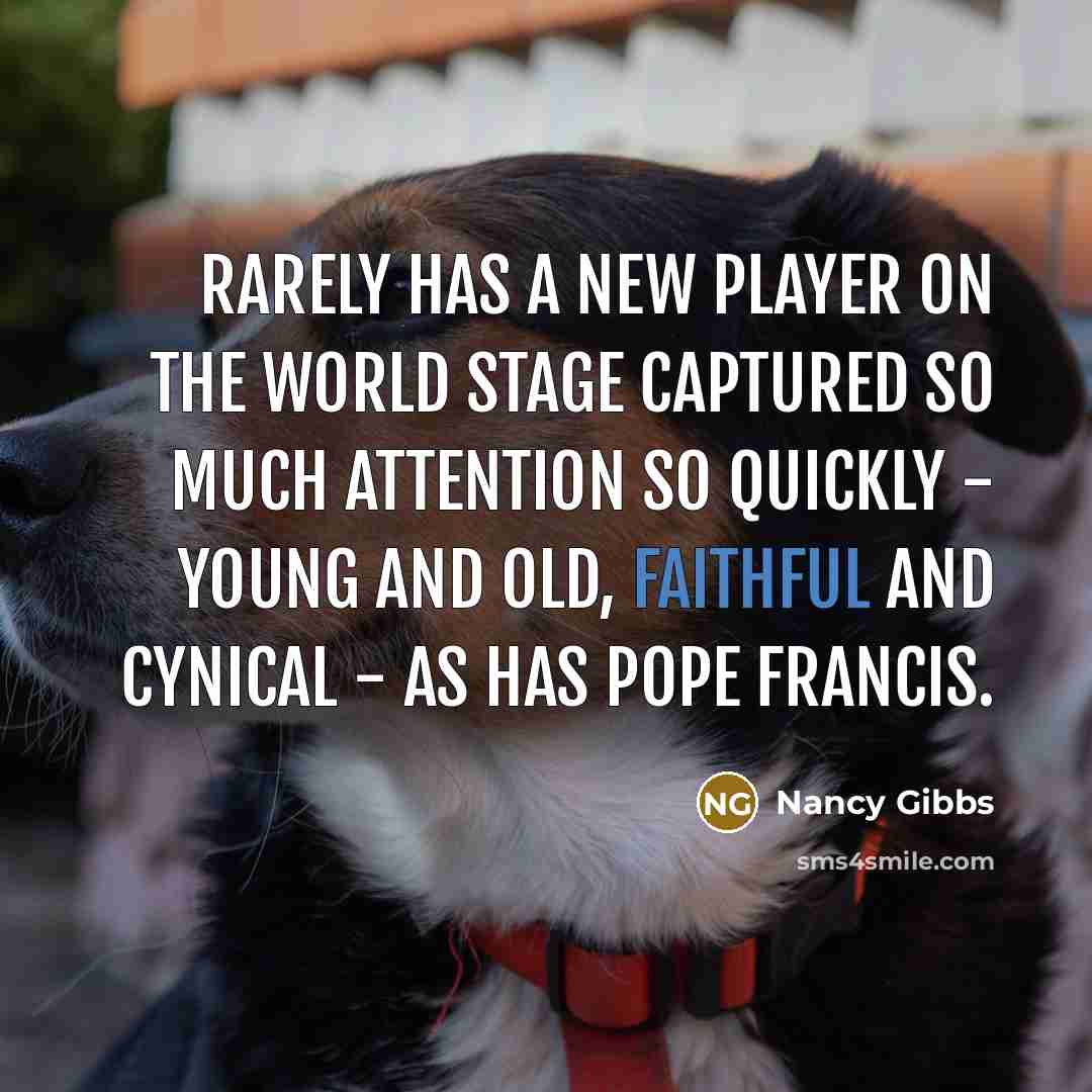 “Rarely has a new player on the world stage captured…” quote by Nancy Gibbs