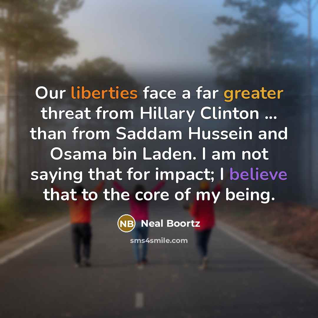 “Our liberties face a far greater threat from Hillary Clinton…” quote by Neal Boortz