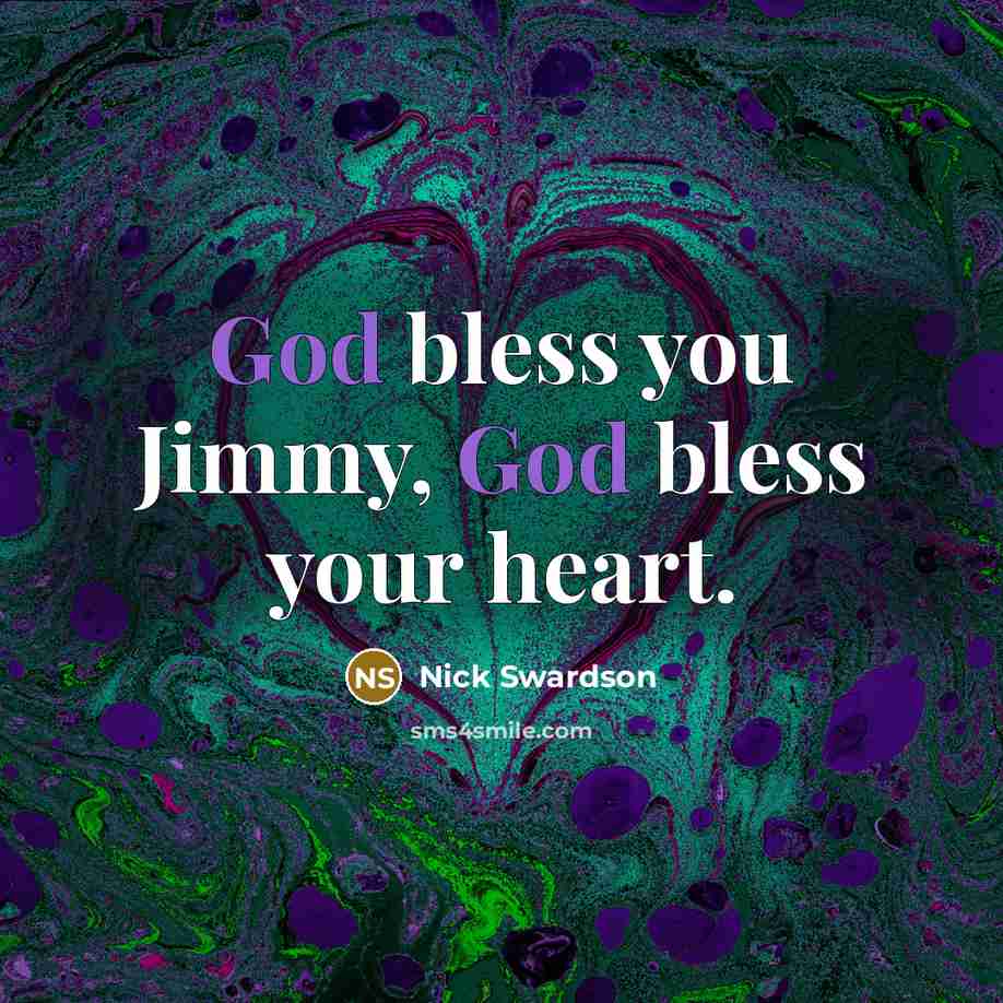 “God bless you Jimmy, God bless your heart.…” quote by Nick Swardson