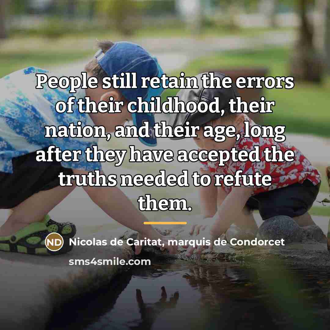 “People still retain the errors of their childhood, their nation,…” quote by Nicolas de Caritat, marquis de Condorcet