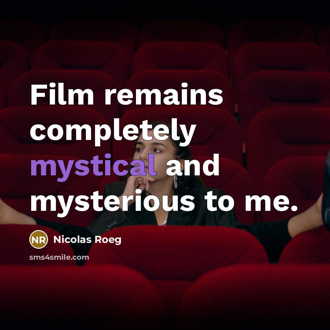“Film remains completely mystical and mysterious to me.…” quote by Nicolas Roeg