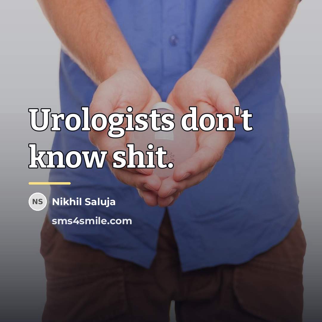 “Urologists don't know shit.…” quote by Nikhil Saluja