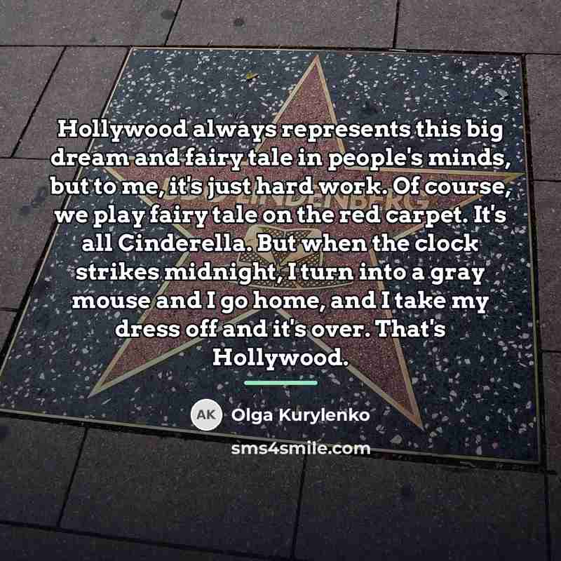 “Hollywood always represents this big dream and fairy tale in…” quote by Olga Kurylenko