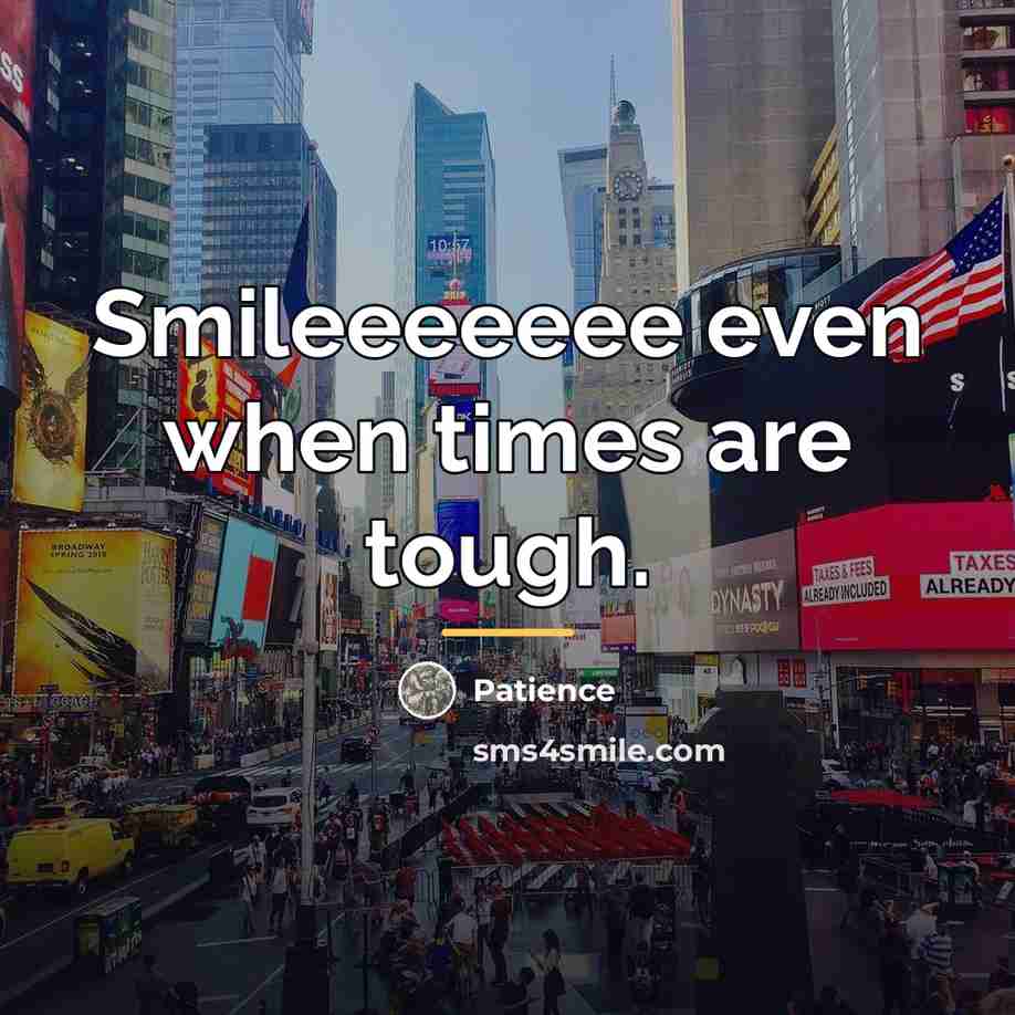 “Smileeeeeee even when times are tough.…” quote by Patience