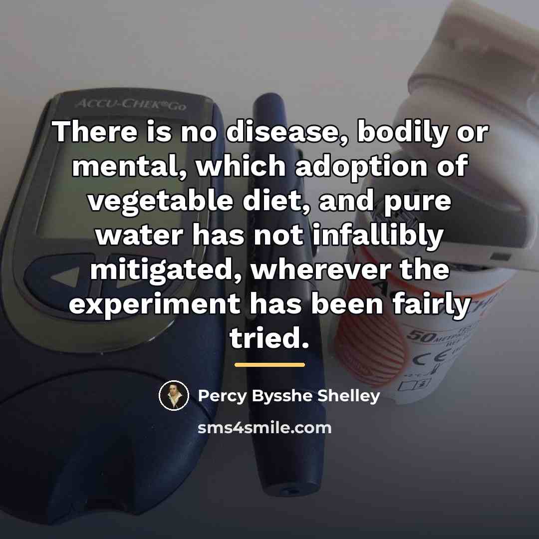 “There is no disease, bodily or mental, which adoption of…” quote by Percy Bysshe Shelley