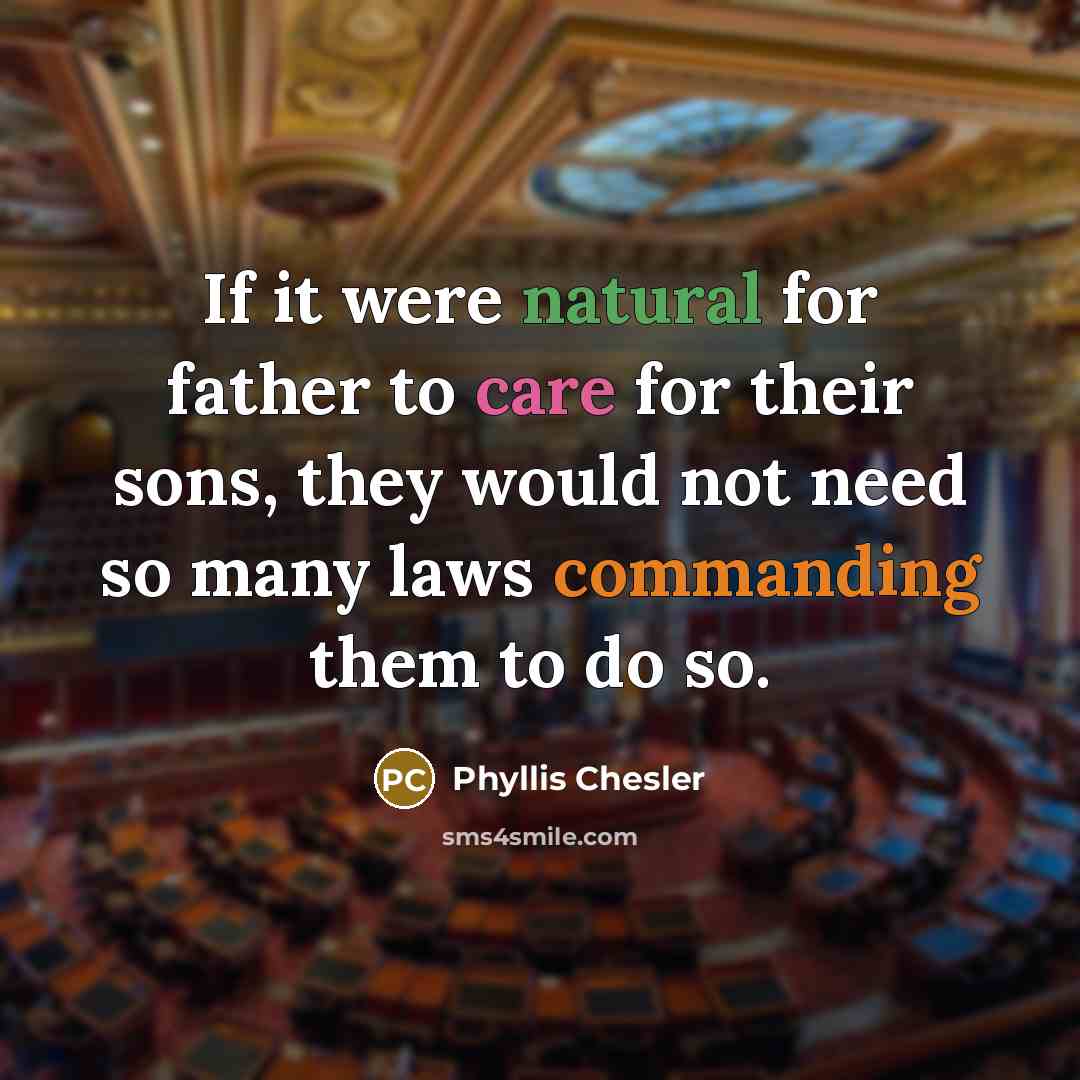 “If it were natural for father to care for their…” quote by Phyllis Chesler