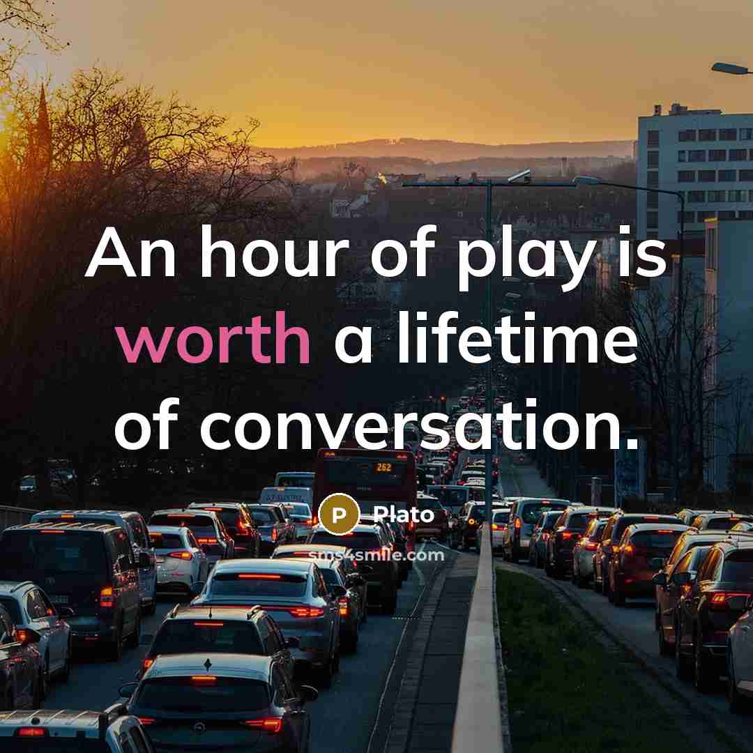 “An hour of play is worth a lifetime of conversation.…” quote by Plato