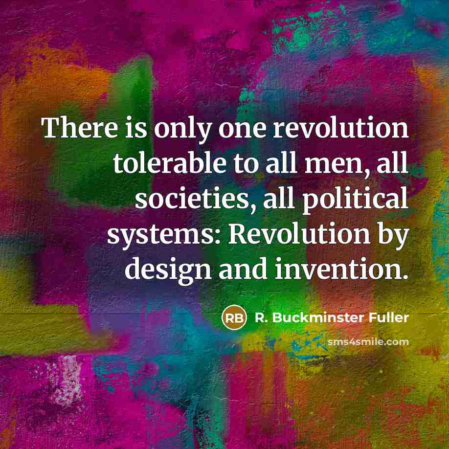 “There is only one revolution tolerable to all men, all…” quote by R. Buckminster Fuller
