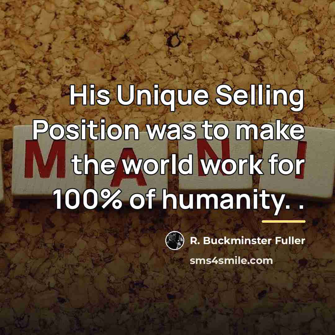 “His Unique Selling Position was to make the world work…” quote by R. Buckminster Fuller