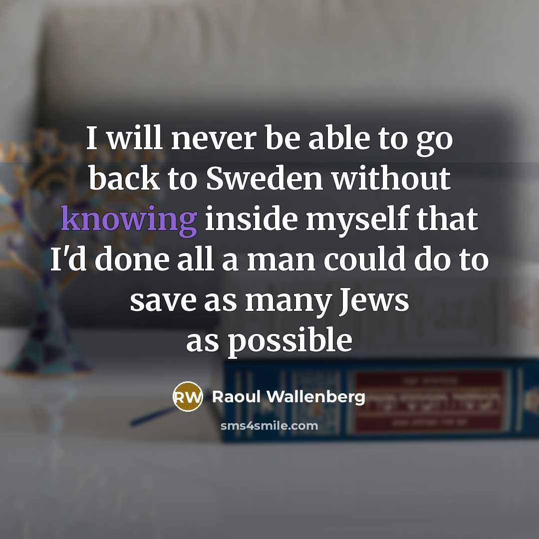 “I will never be able to go back to Sweden…” quote by Raoul Wallenberg