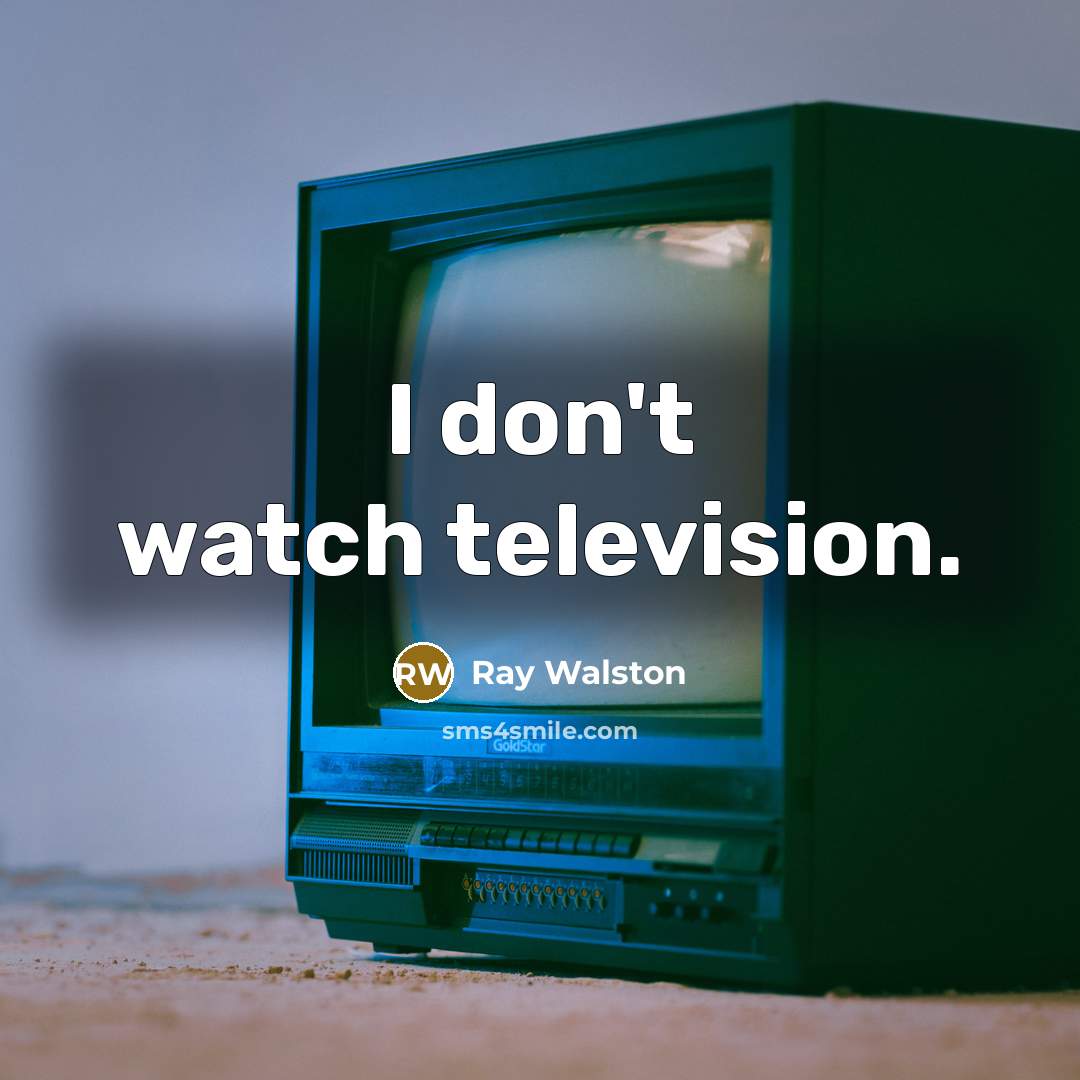 “I don't watch television.…” quote by Ray Walston
