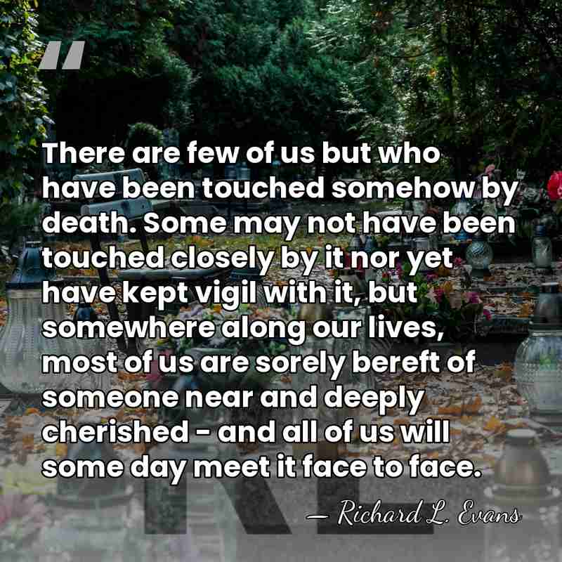 There are few of us but who have been touched somehow by&hellip; - Richard L. Evans