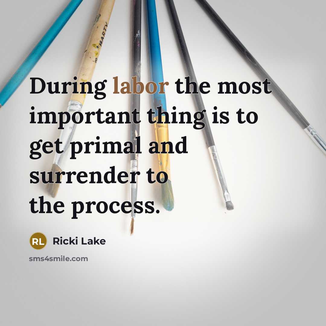 “During labor the most important thing is to get primal…” quote by Ricki Lake