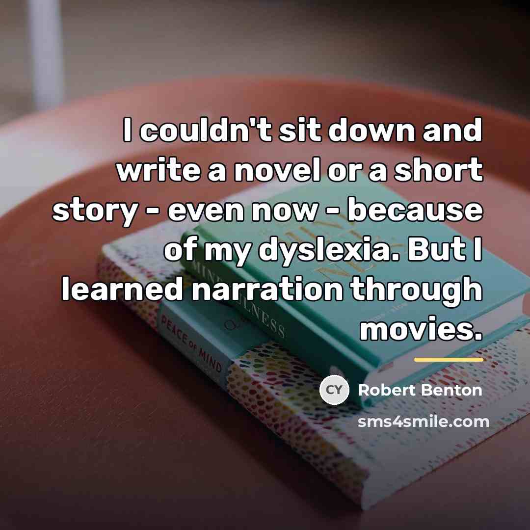 “I couldn't sit down and write a novel or a…” quote by Robert Benton