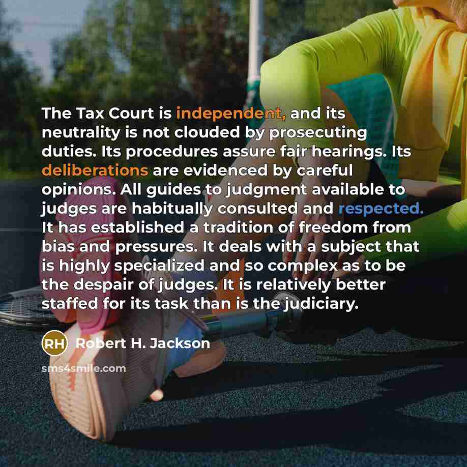 “The Tax Court is independent, and its neutrality is not…” quote by Robert H. Jackson