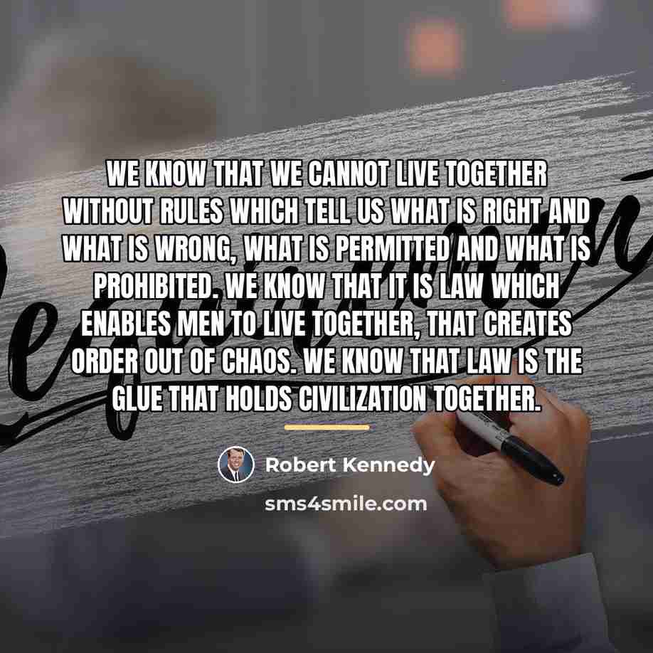 “We know that we cannot live together without rules which…” quote by Robert Kennedy