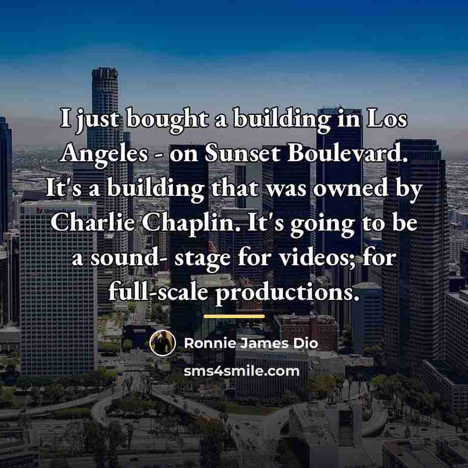 “I just bought a building in Los Angeles - on…” quote by Ronnie James Dio