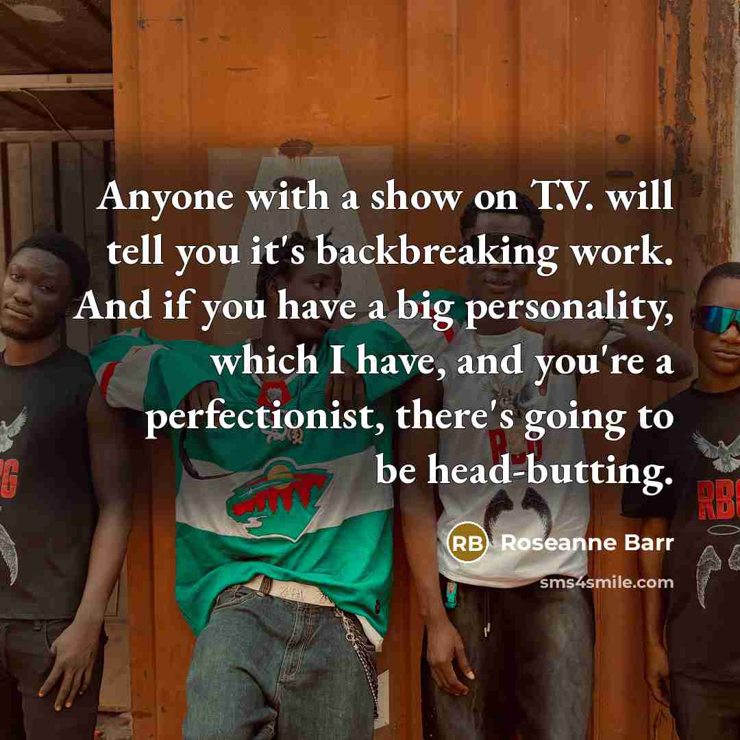 “Anyone with a show on T.V. will tell you it's…” quote by Roseanne Barr