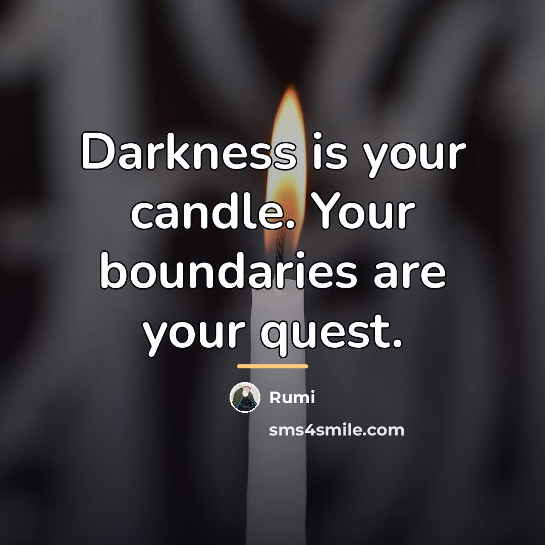 “Darkness is your candle. Your boundaries are your quest.…” quote by Rumi