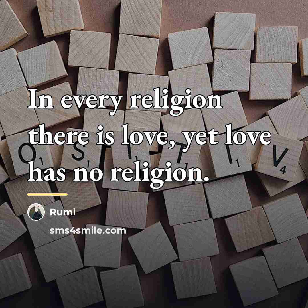 “In every religion there is love, yet love has no…” quote by Rumi