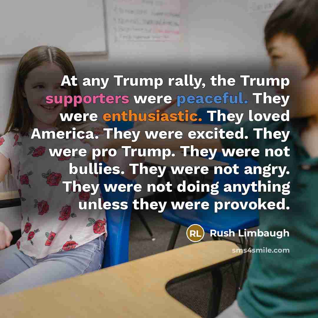 “At any Trump rally, the Trump supporters were peaceful. They…” quote by Rush Limbaugh