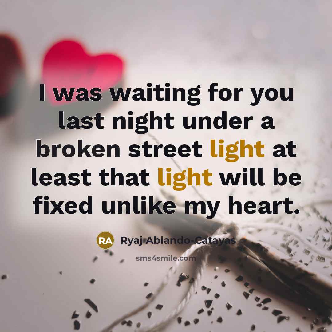 “I was waiting for you last night under a broken…” quote by Ryaj Ablando-Catayas