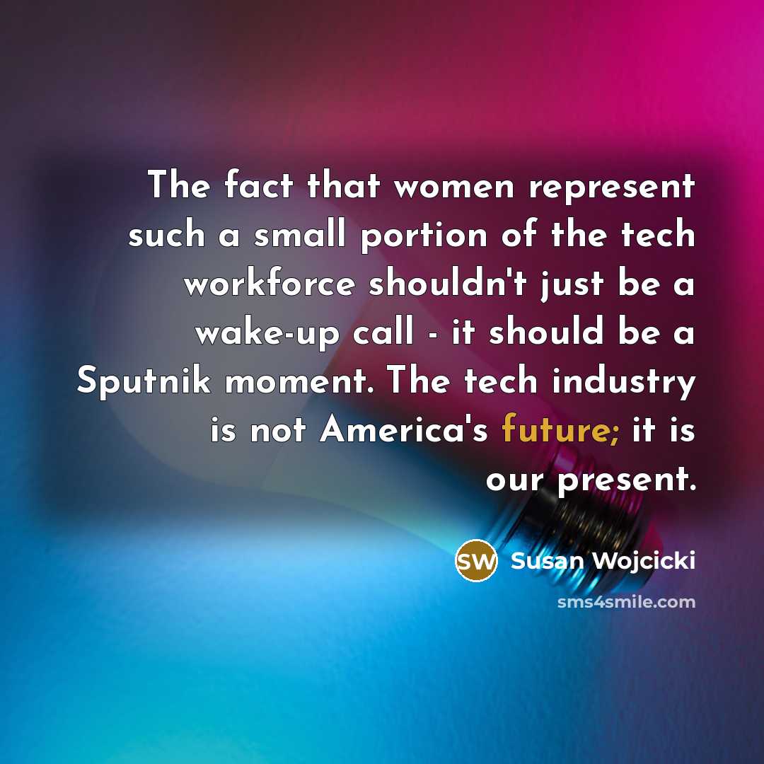 “The fact that women represent such a small portion of…” quote by Susan Wojcicki