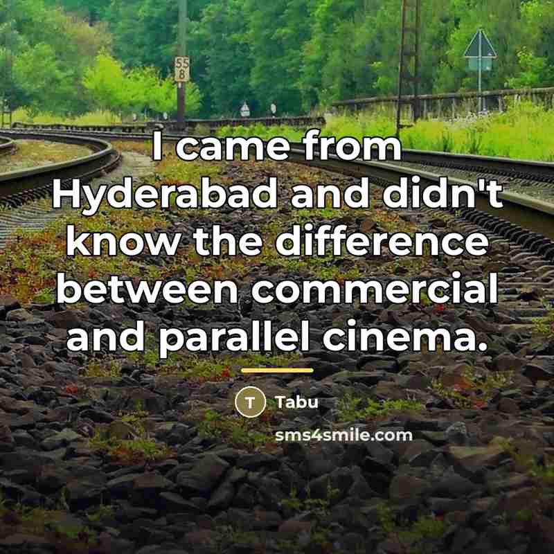 “I came from Hyderabad and didn't know the difference between…” quote by Tabu